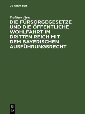 cover image of Die Fürsorgegesetze und die öffentliche Wohlfahrt im Dritten Reich mit dem bayerischen Ausführungsrecht